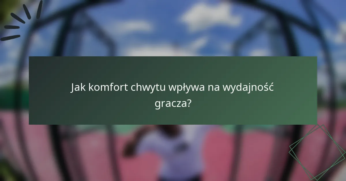 Jak komfort chwytu wpływa na wydajność gracza?