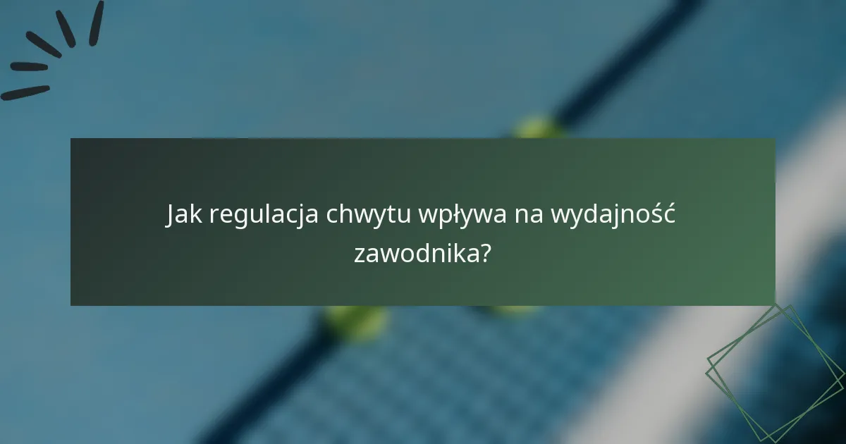 Jak regulacja chwytu wpływa na wydajność zawodnika?