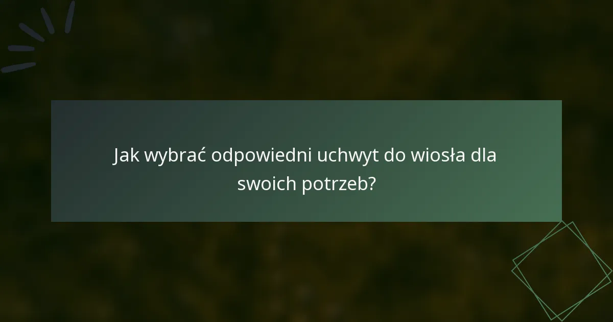 Jak wybrać odpowiedni uchwyt do wiosła dla swoich potrzeb?