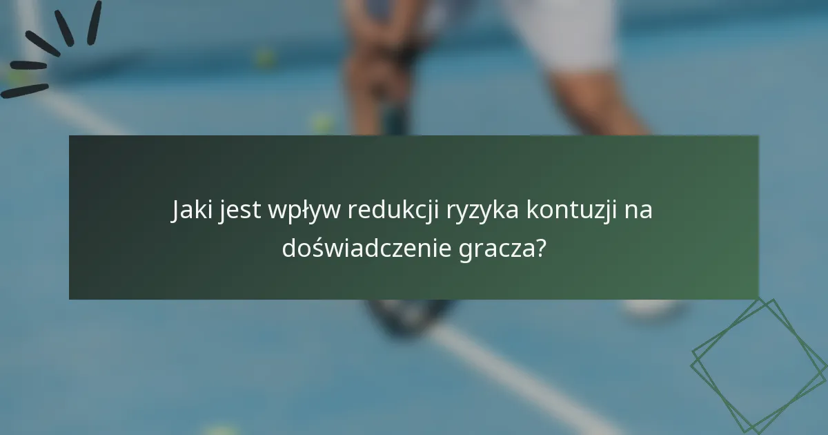 Jaki jest wpływ redukcji ryzyka kontuzji na doświadczenie gracza?