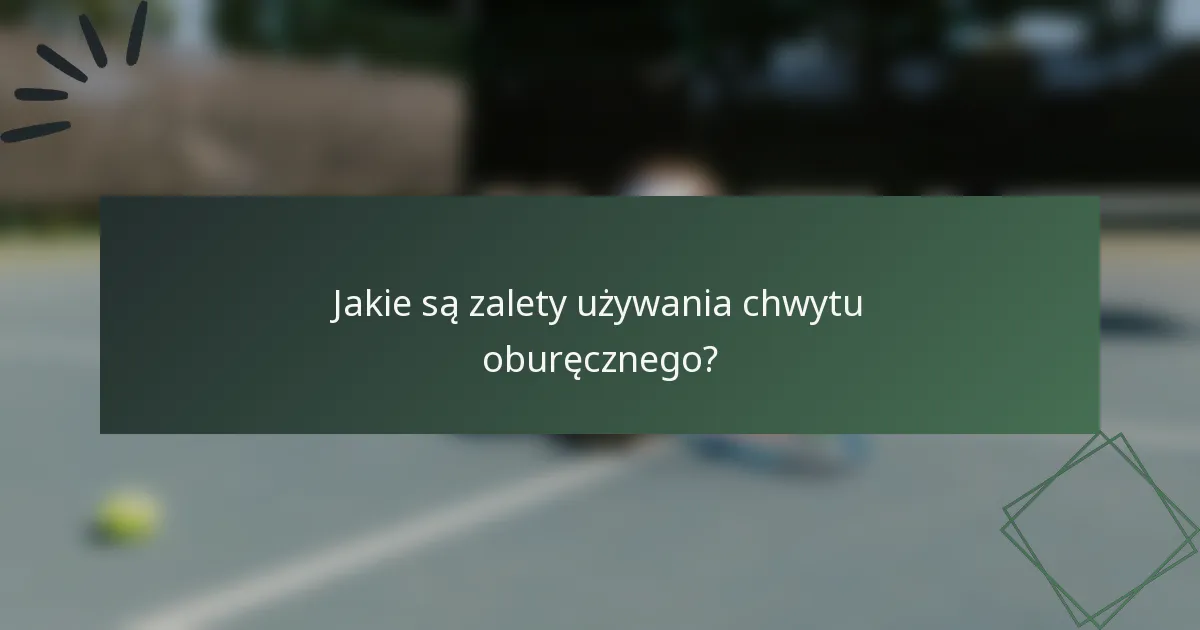 Jakie są zalety używania chwytu oburęcznego?