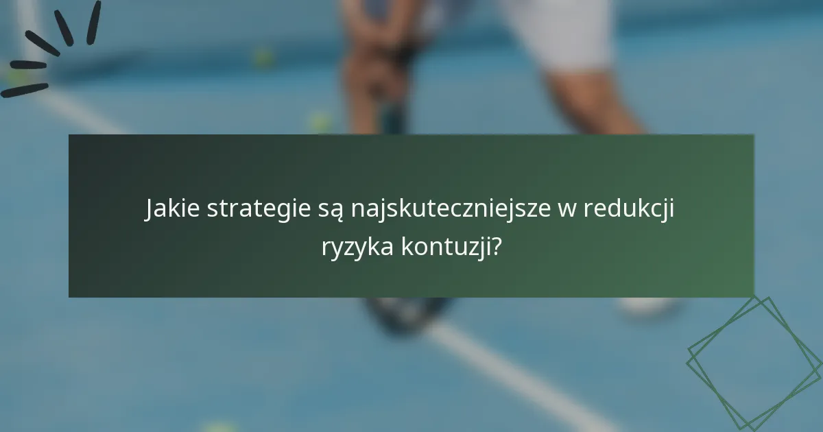 Jakie strategie są najskuteczniejsze w redukcji ryzyka kontuzji?